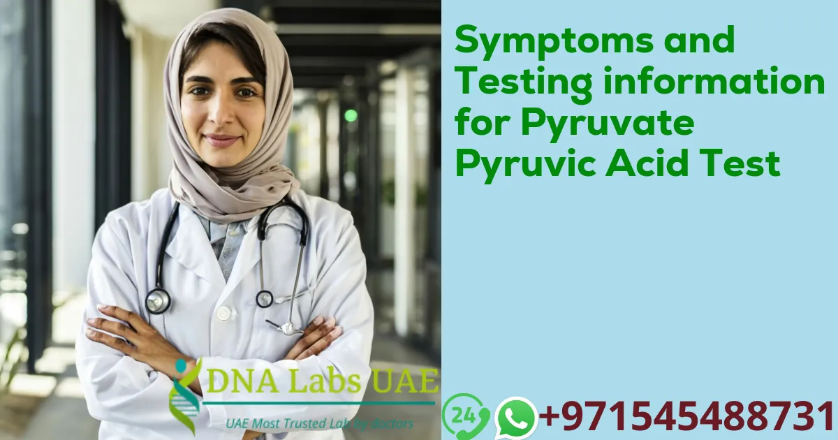 Symptoms and Testing information for Pyruvate Pyruvic Acid Test