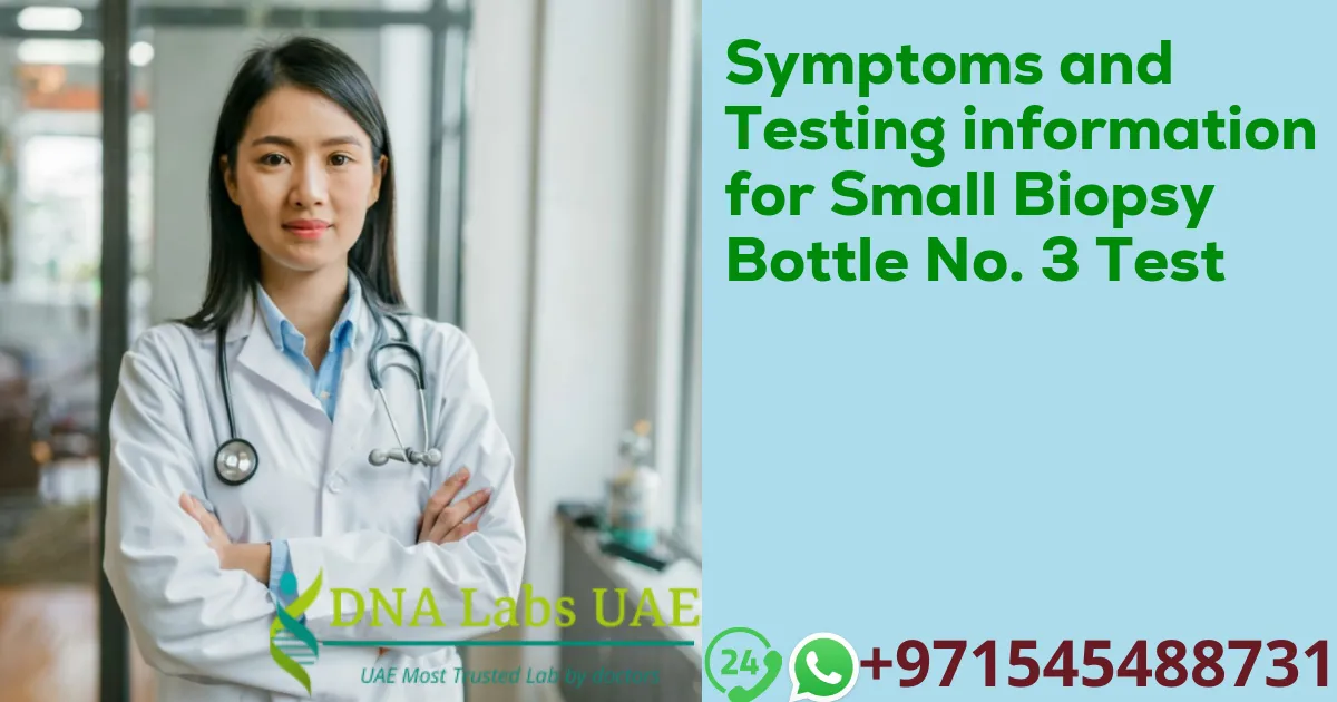 Symptoms and Testing information for Small Biopsy Bottle No. 3 Test