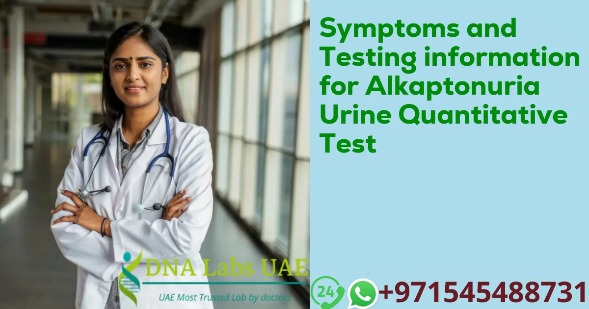 Symptoms and Testing information for Alkaptonuria Urine Quantitative Test