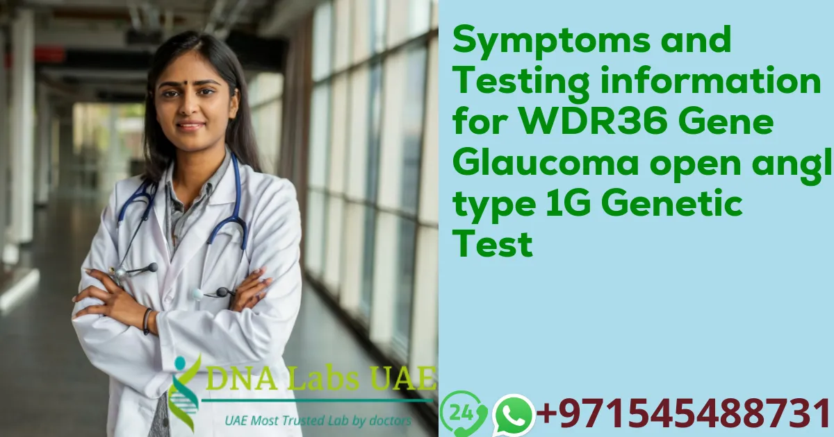 Symptoms and Testing information for WDR36 Gene Glaucoma open angle type 1G Genetic Test