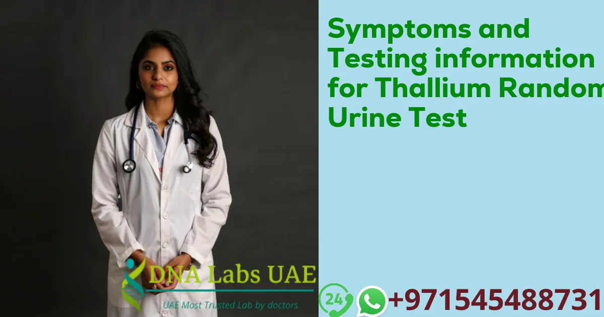 Symptoms and Testing information for Thallium Random Urine Test