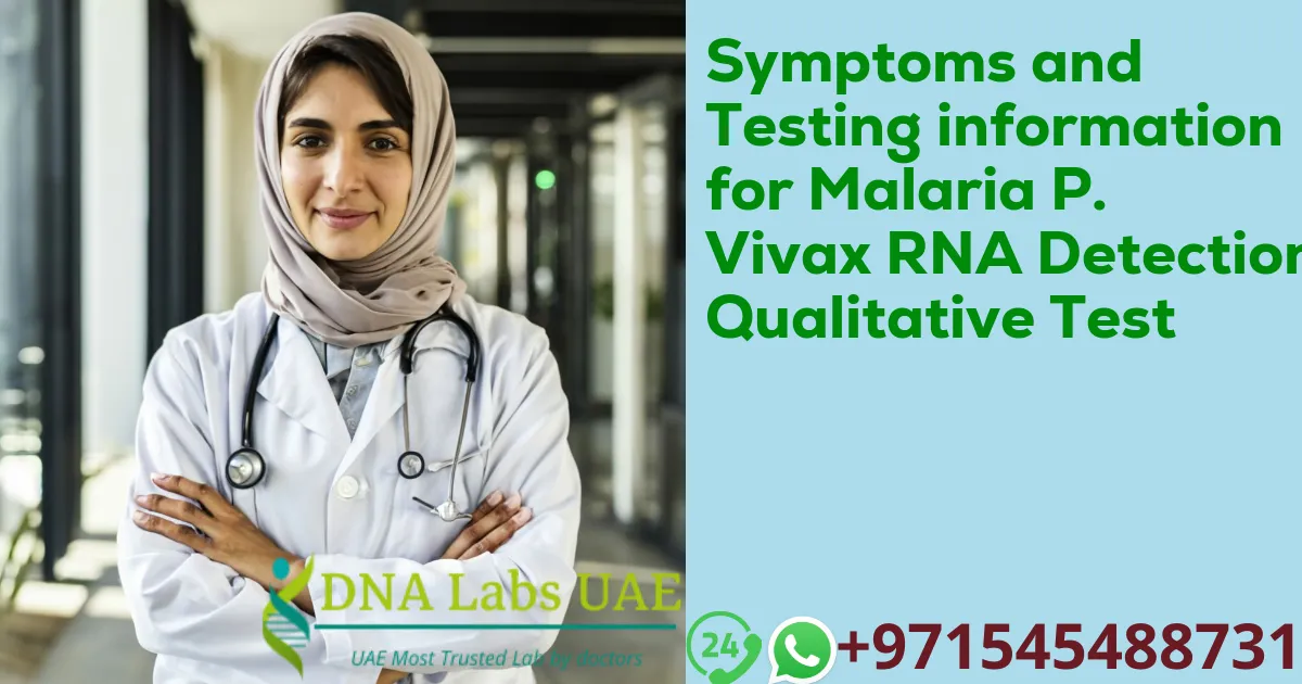 Symptoms and Testing information for Malaria P. Vivax RNA Detection Qualitative Test