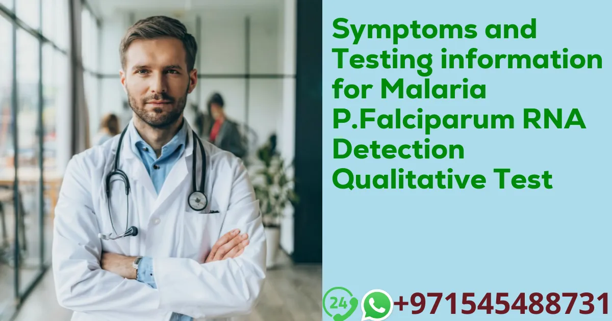 Symptoms and Testing information for Malaria P.Falciparum RNA Detection Qualitative Test