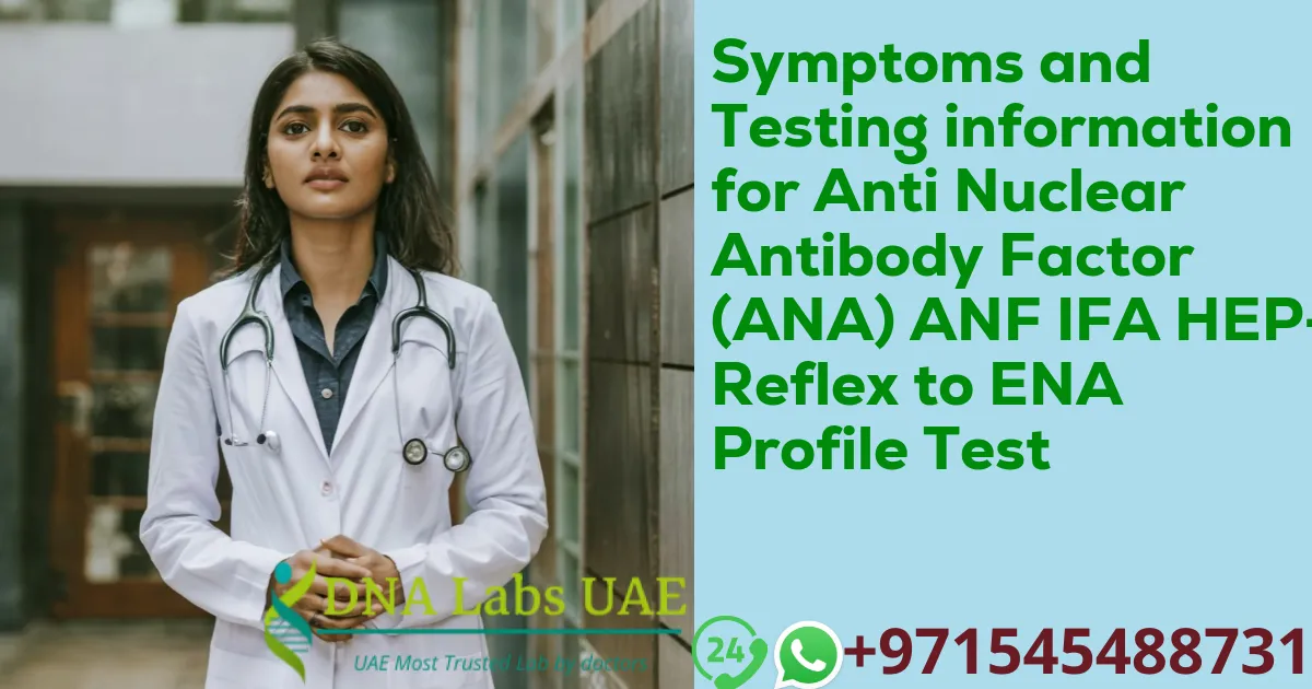 Symptoms and Testing information for Anti Nuclear Antibody Factor (ANA) ANF IFA HEP-2 Reflex to ENA Profile Test