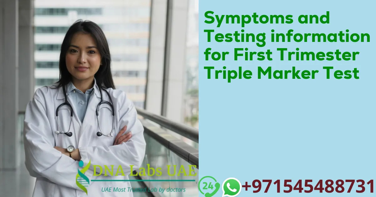 Symptoms and Testing information for First Trimester Triple Marker Test