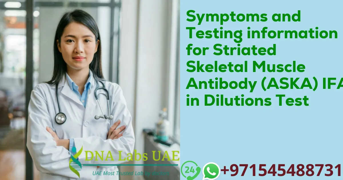 Symptoms and Testing information for Striated Skeletal Muscle Antibody (ASKA) IFA in Dilutions Test