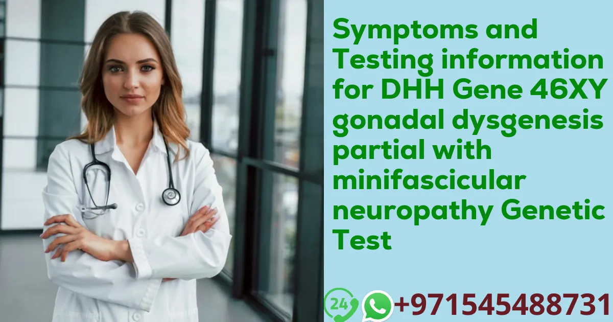 Symptoms and Testing information for DHH Gene 46XY gonadal dysgenesis partial with minifascicular neuropathy Genetic Test