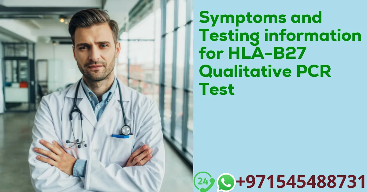 Symptoms and Testing information for HLA-B27 Qualitative PCR Test