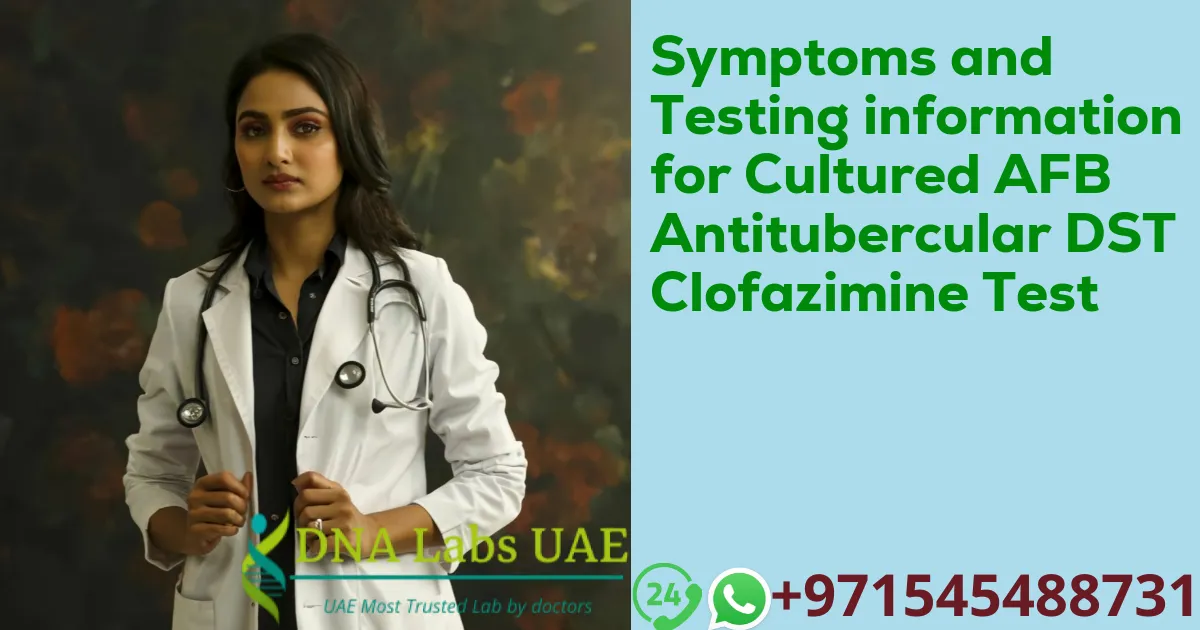 Symptoms and Testing information for Cultured AFB Antitubercular DST Clofazimine Test