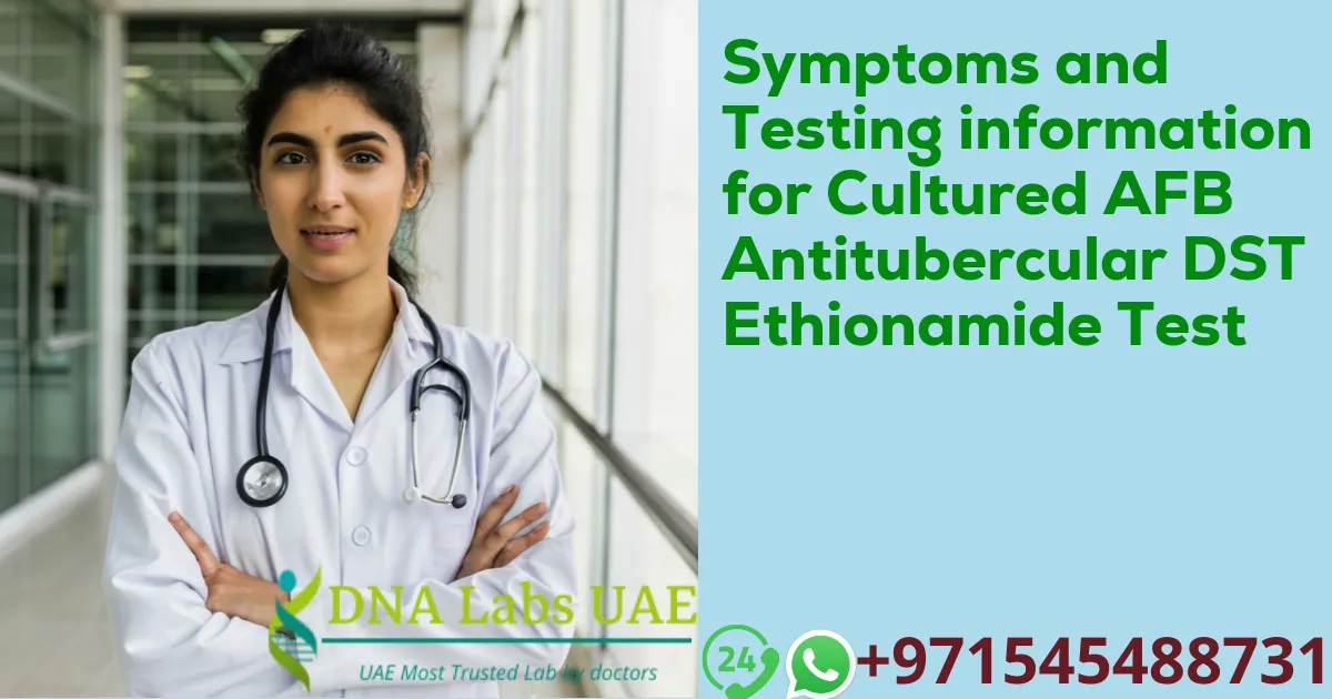 Symptoms and Testing information for Cultured AFB Antitubercular DST Ethionamide Test