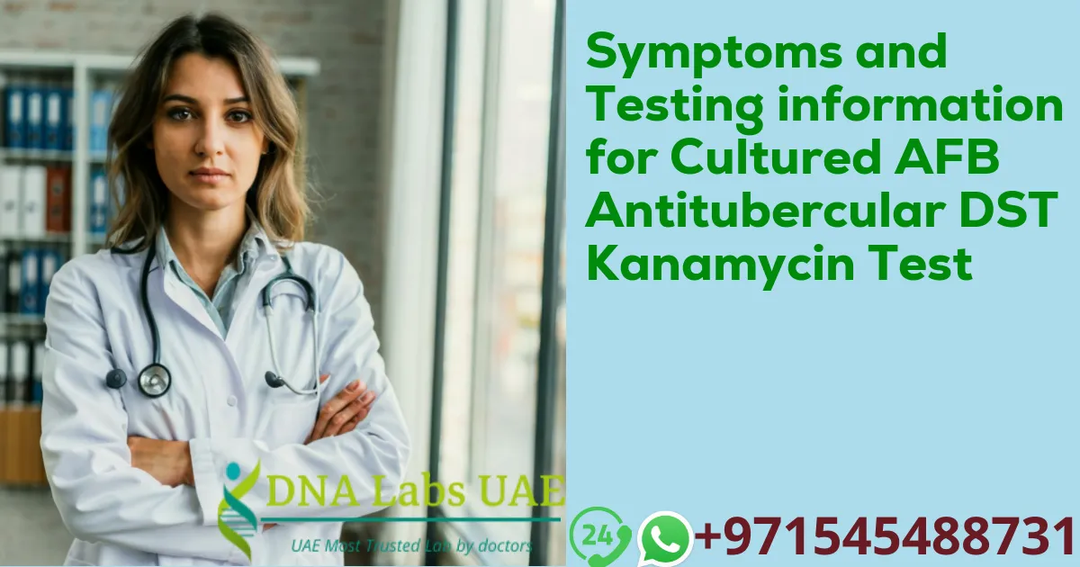 Symptoms and Testing information for Cultured AFB Antitubercular DST Kanamycin Test