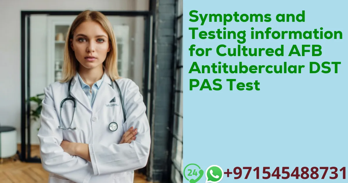 Symptoms and Testing information for Cultured AFB Antitubercular DST PAS Test