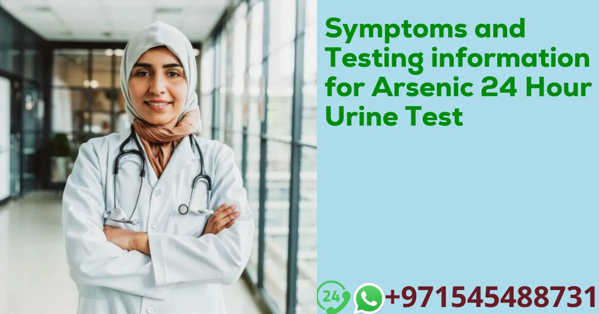 Symptoms and Testing information for Arsenic 24 Hour Urine Test