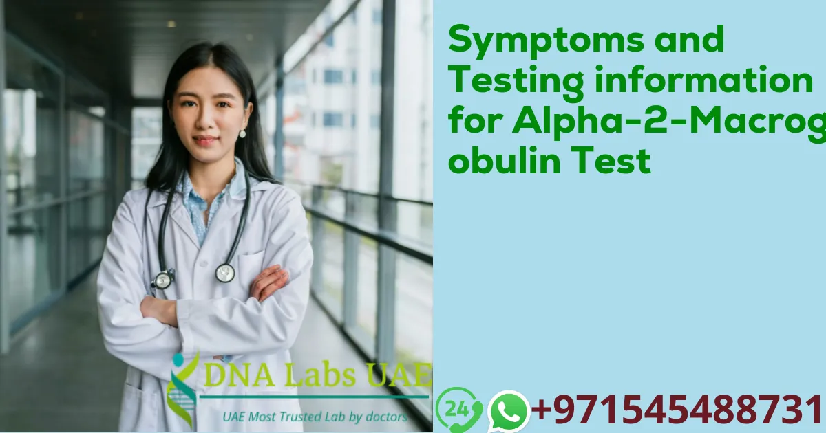 Symptoms and Testing information for Alpha-2-Macroglobulin Test