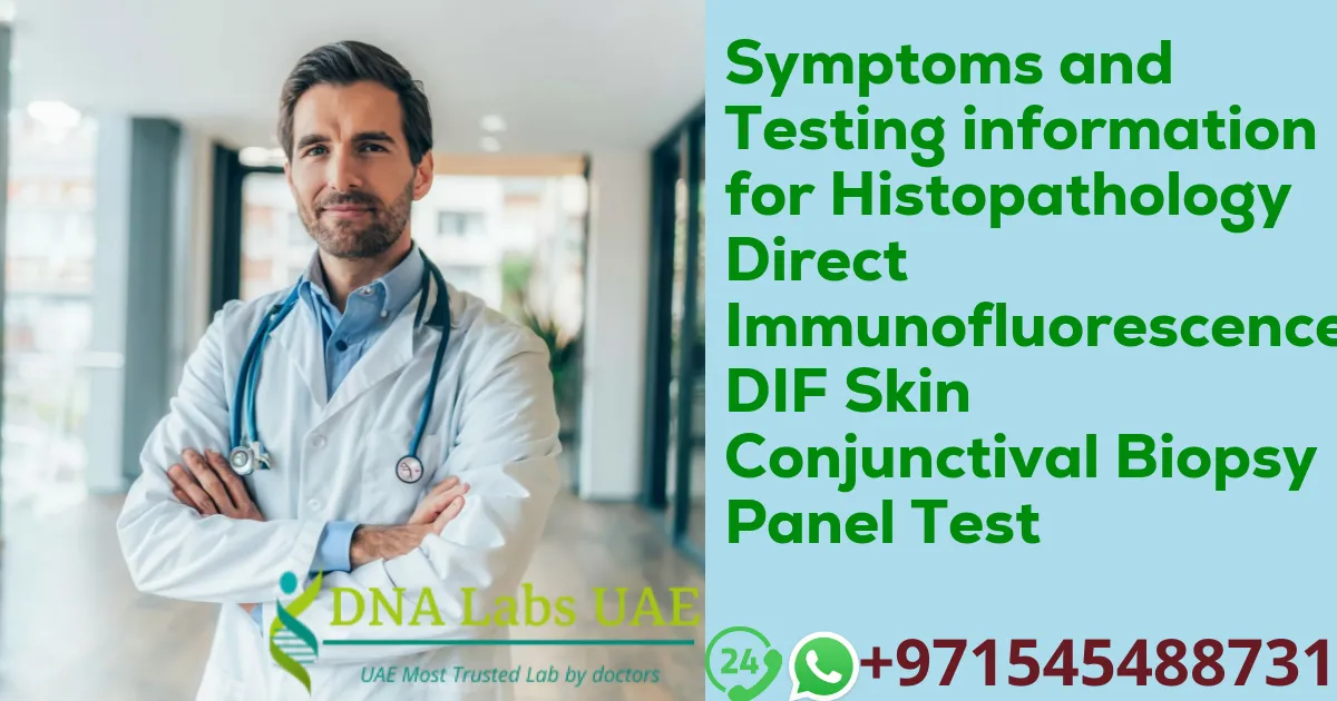 Symptoms and Testing information for Histopathology Direct Immunofluorescence DIF Skin Conjunctival Biopsy Panel Test