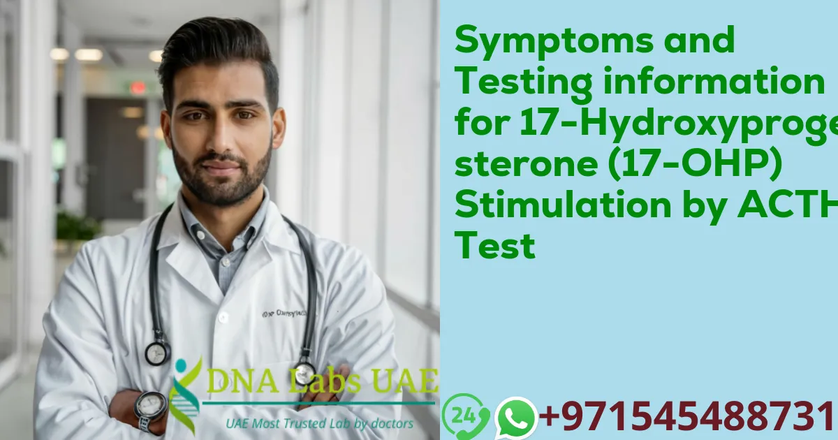 Symptoms and Testing information for 17-Hydroxyprogesterone (17-OHP) Stimulation by ACTH Test