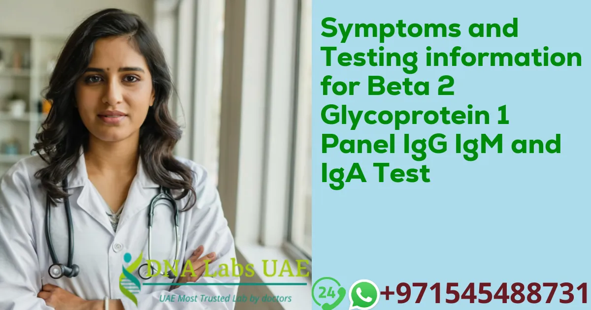 Symptoms and Testing information for Beta 2 Glycoprotein 1 Panel IgG IgM and IgA Test