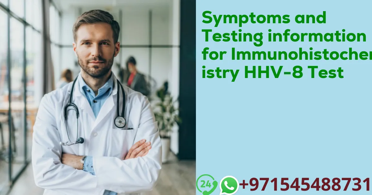 Symptoms and Testing information for Immunohistochemistry HHV-8 Test