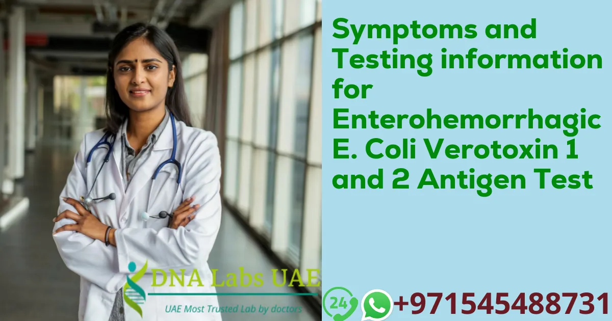 Symptoms and Testing information for Enterohemorrhagic E. Coli Verotoxin 1 and 2 Antigen Test