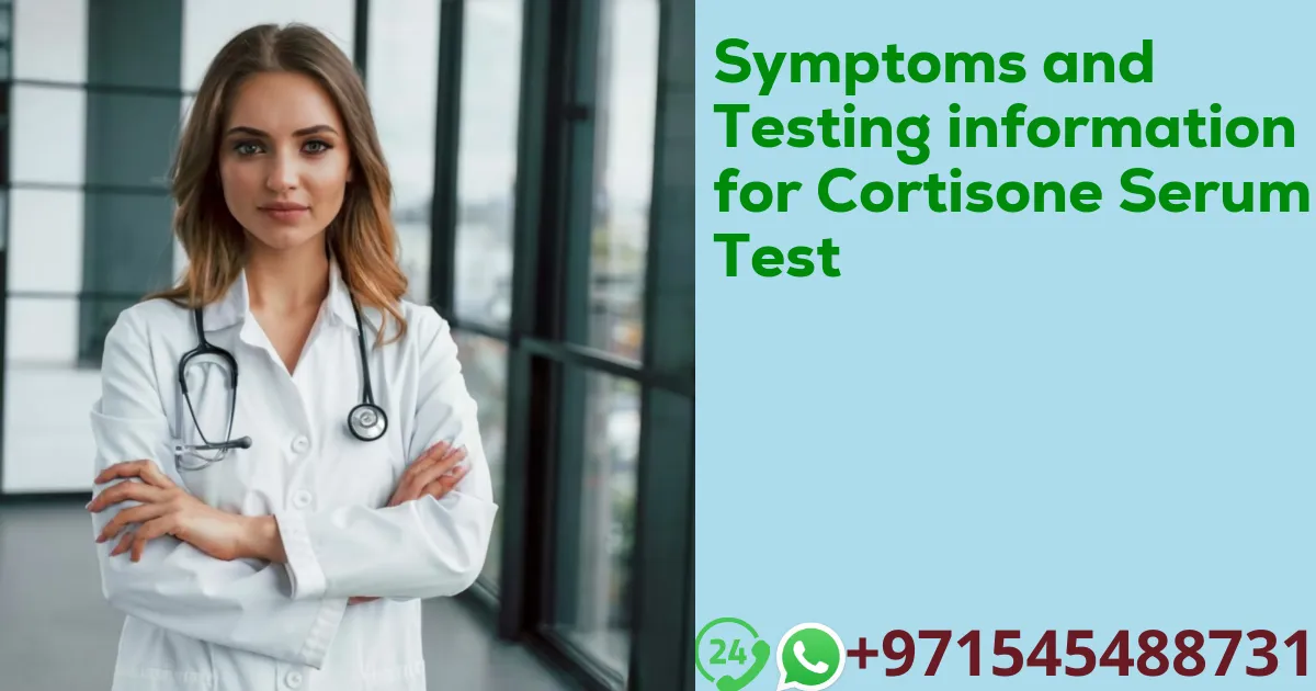 Symptoms and Testing information for Cortisone Serum Test