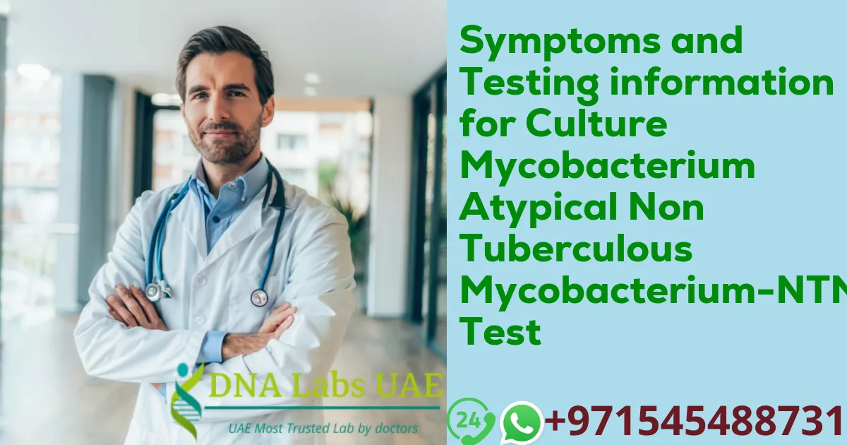 Symptoms and Testing information for Culture Mycobacterium Atypical Non Tuberculous Mycobacterium-NTM Test