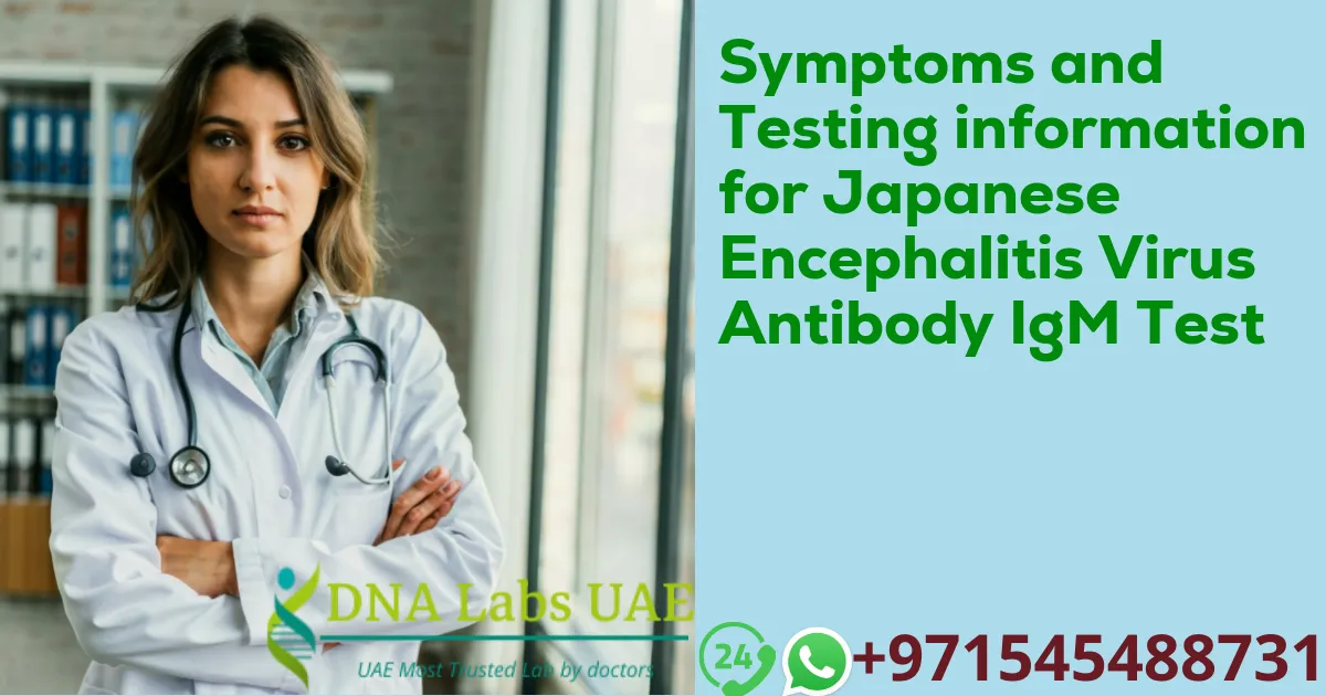 Symptoms and Testing information for Japanese Encephalitis Virus Antibody IgM Test