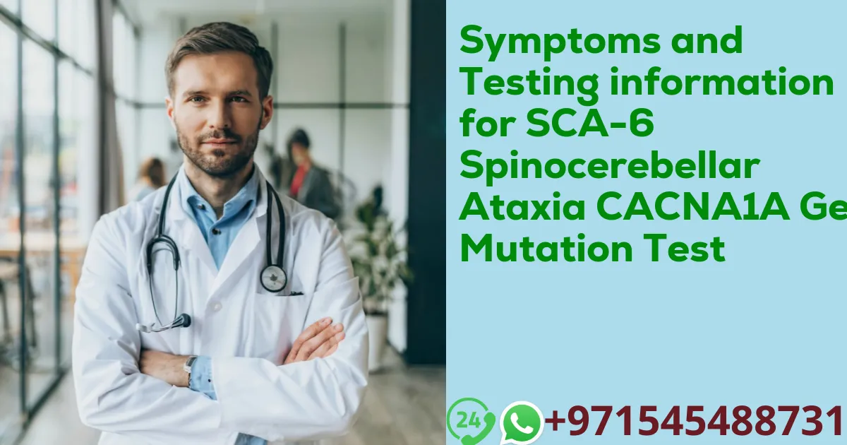 Symptoms and Testing information for SCA-6 Spinocerebellar Ataxia CACNA1A Gene Mutation Test