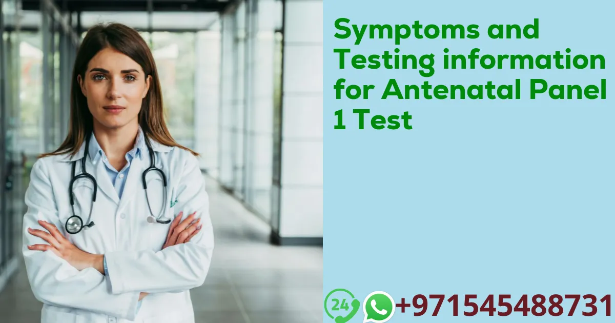 Symptoms and Testing information for Antenatal Panel 1 Test