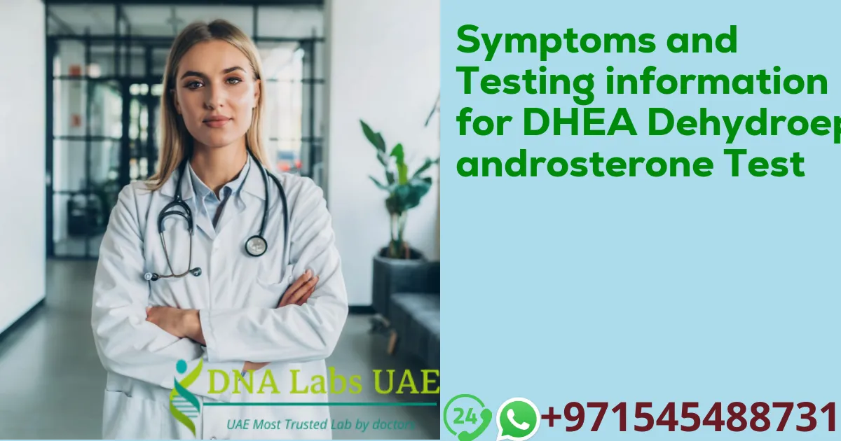 Symptoms and Testing information for DHEA Dehydroepiandrosterone Test