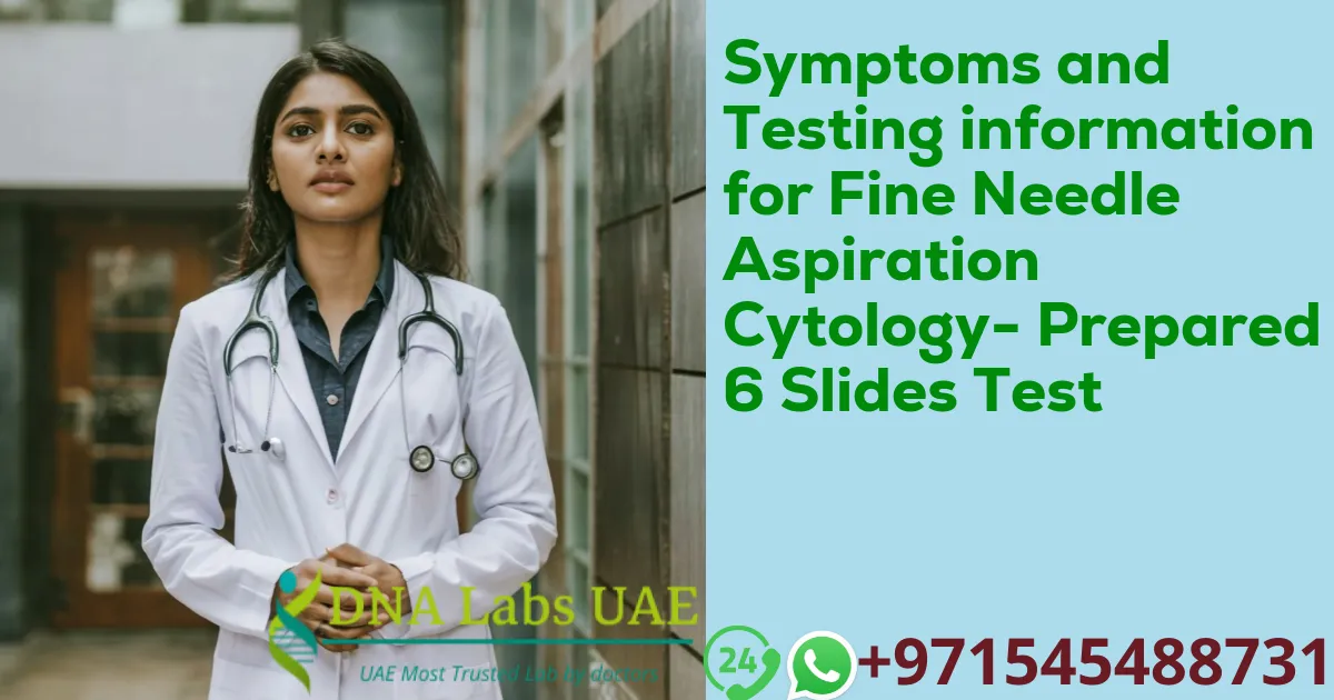 Symptoms and Testing information for Fine Needle Aspiration Cytology- Prepared 6 Slides Test