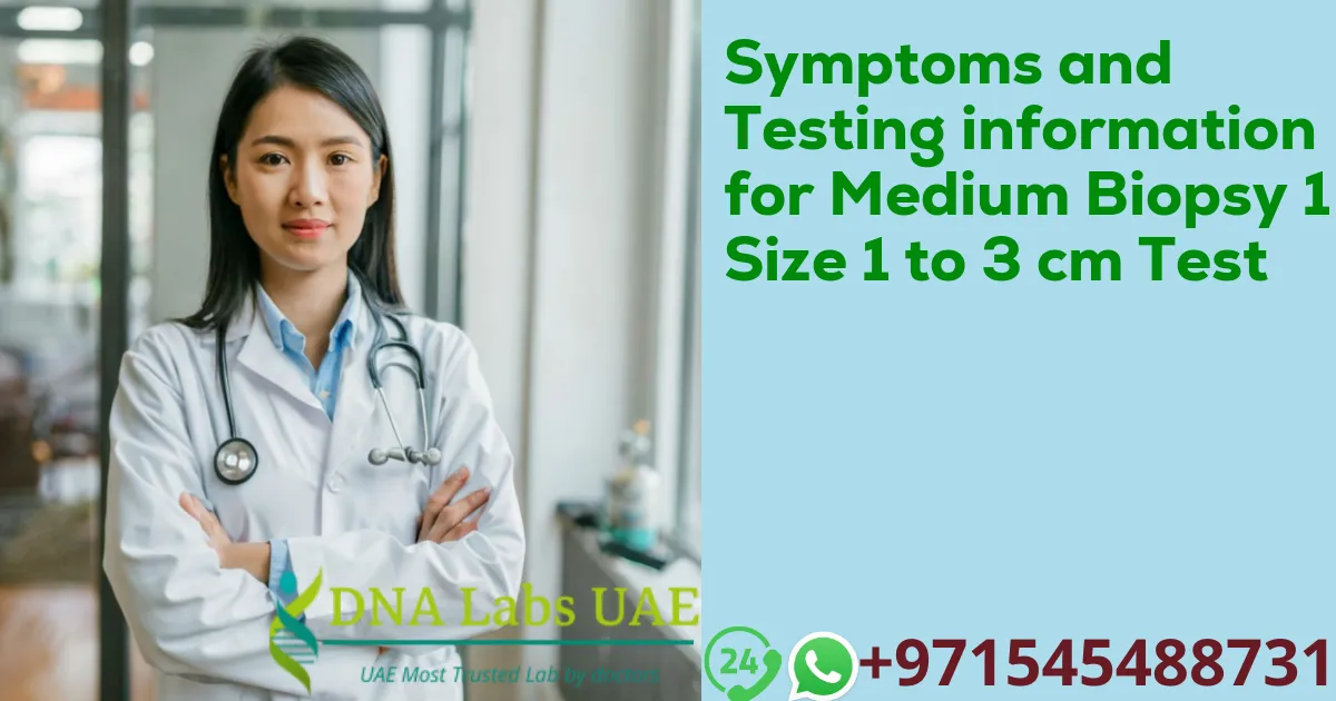 Symptoms and Testing information for Medium Biopsy 1 Size 1 to 3 cm Test