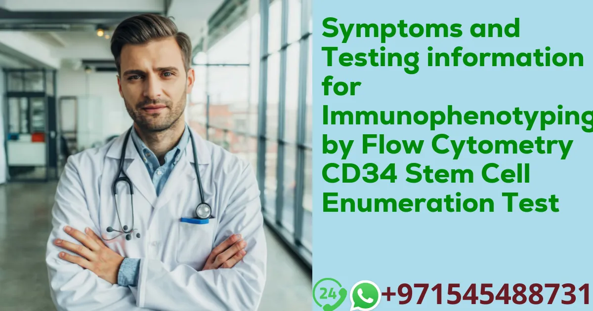 Symptoms and Testing information for Immunophenotyping by Flow Cytometry CD34 Stem Cell Enumeration Test
