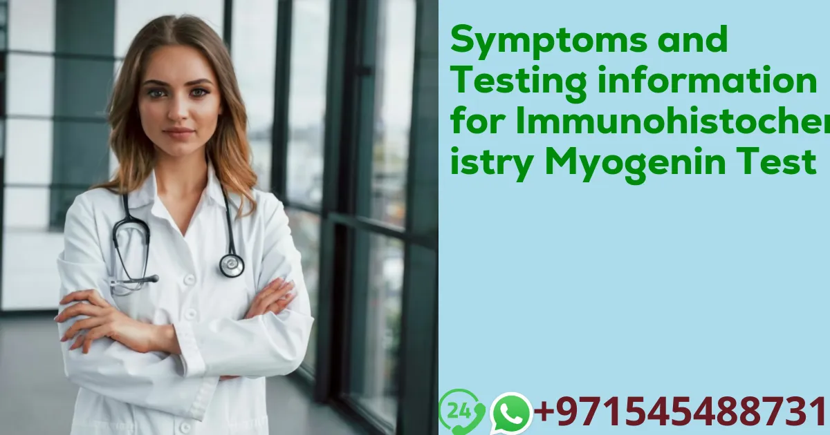 Symptoms and Testing information for Immunohistochemistry Myogenin Test