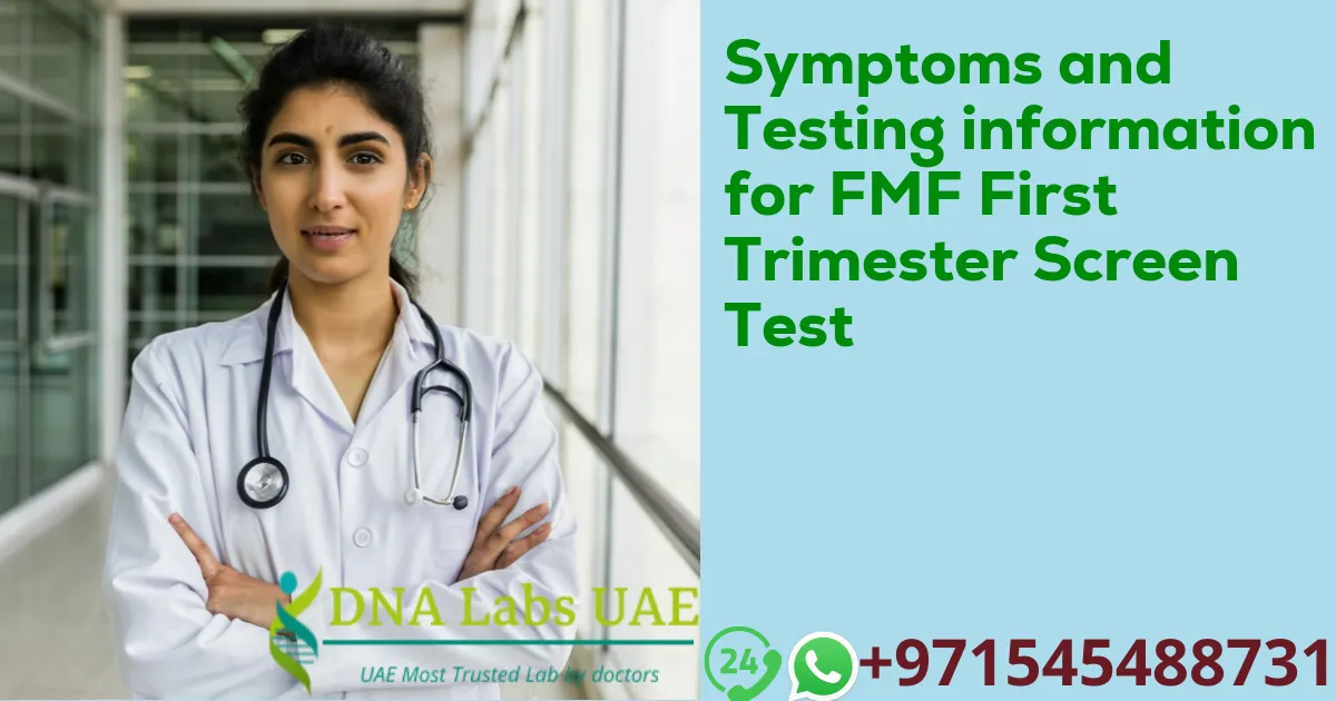 Symptoms and Testing information for FMF First Trimester Screen Test