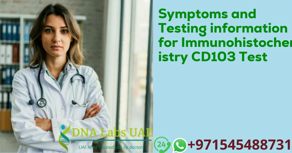 Symptoms and Testing information for Immunohistochemistry CD103 Test