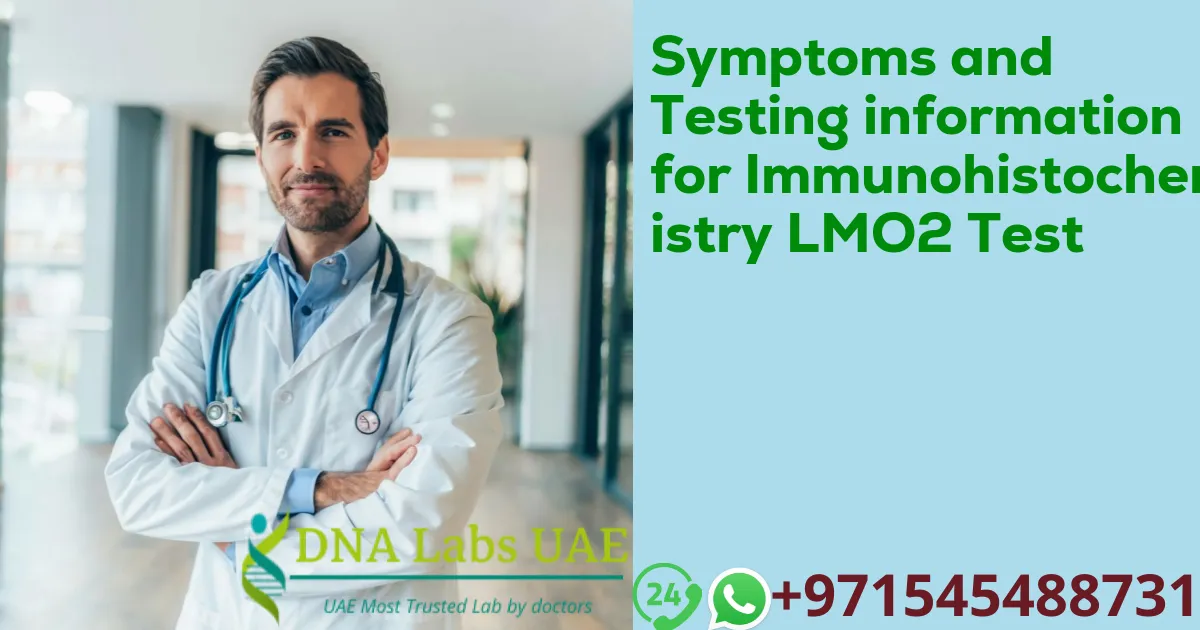 Symptoms and Testing information for Immunohistochemistry LMO2 Test