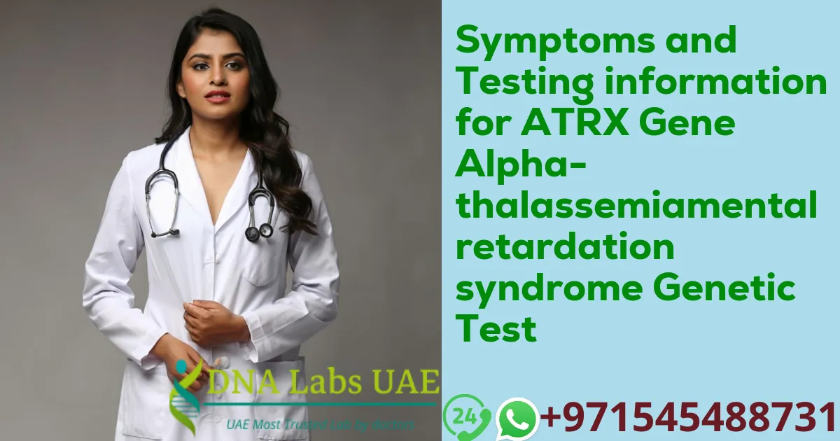 Symptoms and Testing information for ATRX Gene Alpha-thalassemiamental retardation syndrome Genetic Test