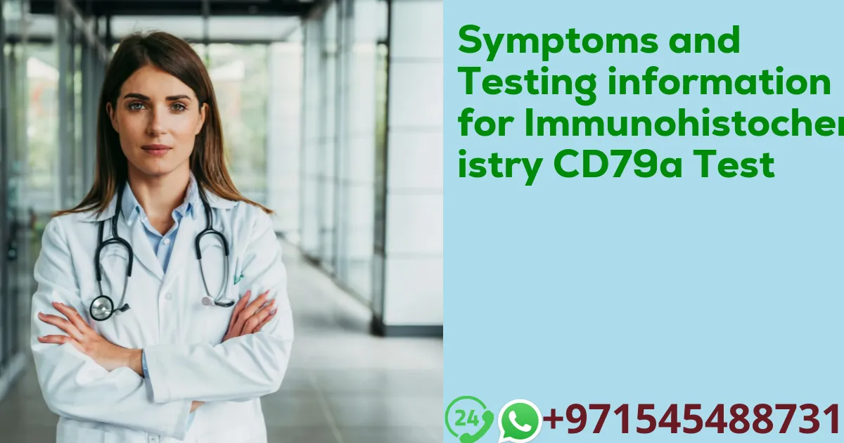 Symptoms and Testing information for Immunohistochemistry CD79a Test