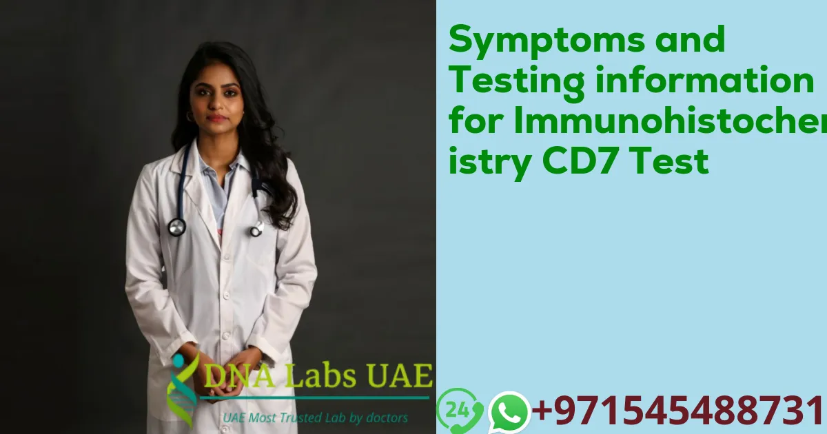 Symptoms and Testing information for Immunohistochemistry CD7 Test