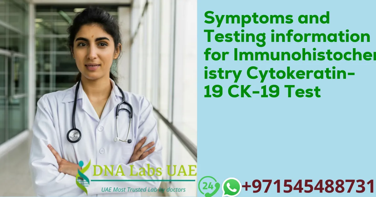 Symptoms and Testing information for Immunohistochemistry Cytokeratin- 19 CK-19 Test