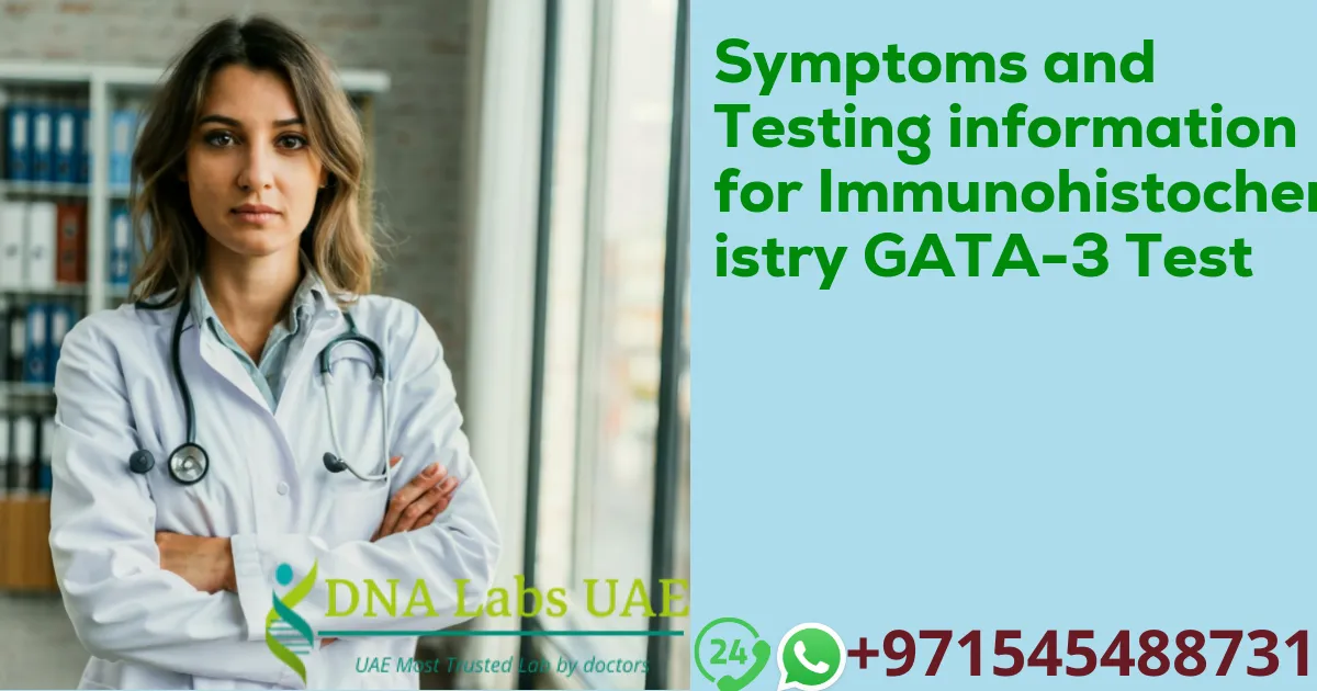 Symptoms and Testing information for Immunohistochemistry GATA-3 Test