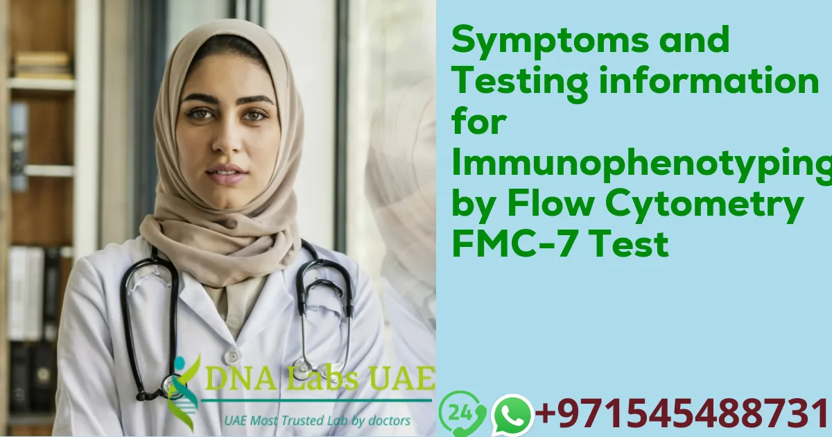 Symptoms and Testing information for Immunophenotyping by Flow Cytometry FMC-7 Test