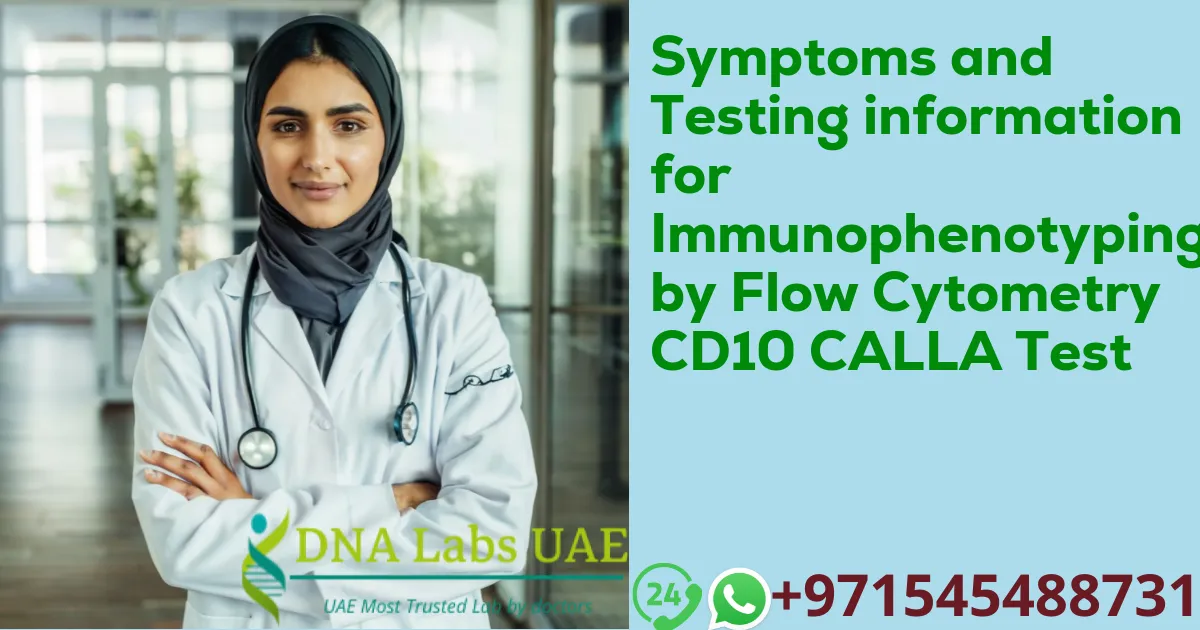 Symptoms and Testing information for Immunophenotyping by Flow Cytometry CD10 CALLA Test