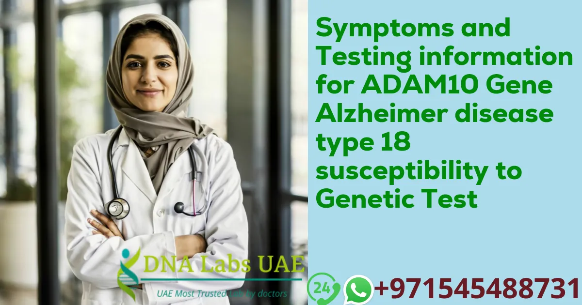 Symptoms and Testing information for ADAM10 Gene Alzheimer disease type 18 susceptibility to Genetic Test