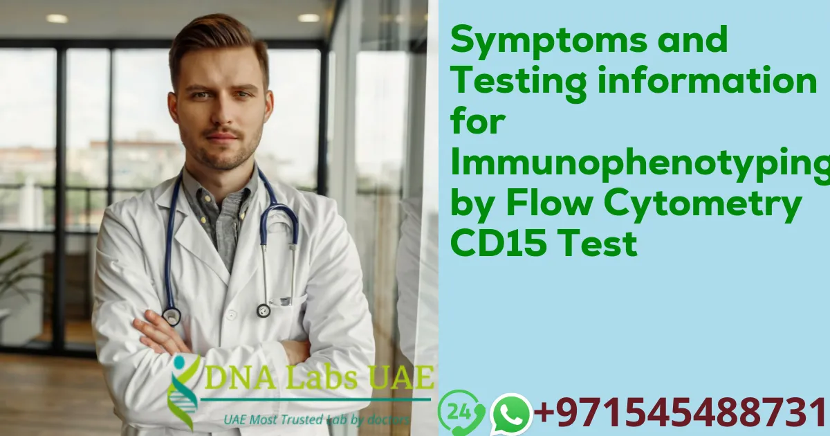 Symptoms and Testing information for Immunophenotyping by Flow Cytometry CD15 Test