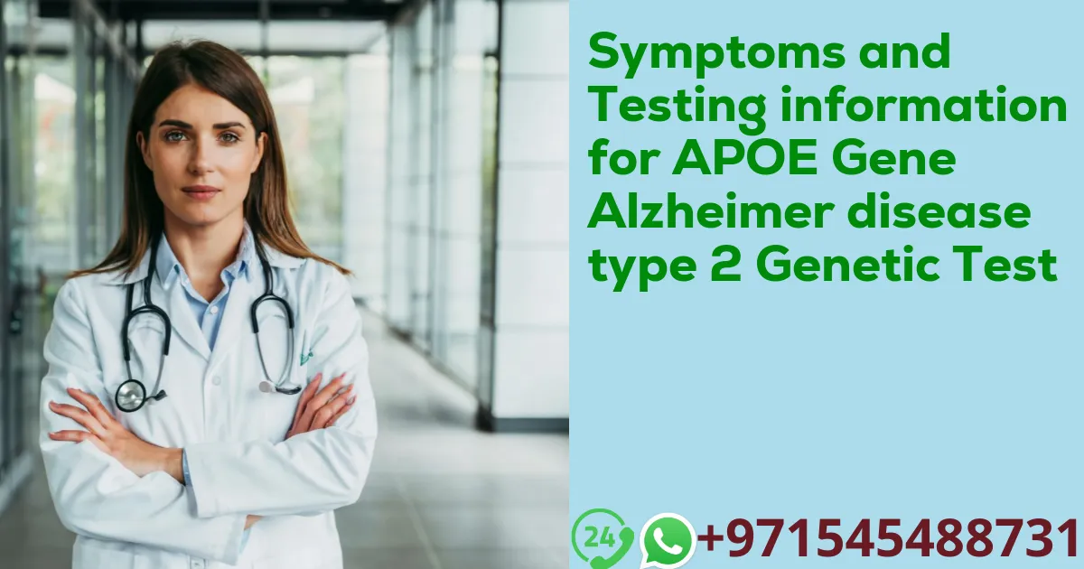 Symptoms and Testing information for APOE Gene Alzheimer disease type 2 Genetic Test