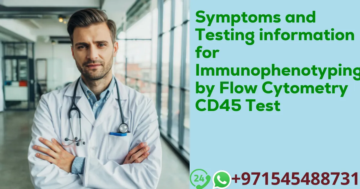 Symptoms and Testing information for Immunophenotyping by Flow Cytometry CD45 Test