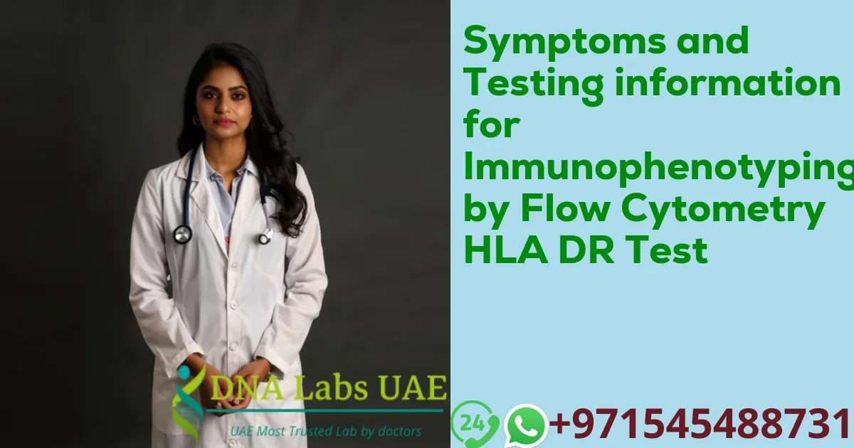 Symptoms and Testing information for Immunophenotyping by Flow Cytometry HLA DR Test