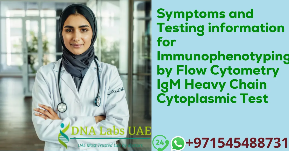 Symptoms and Testing information for Immunophenotyping by Flow Cytometry IgM Heavy Chain Cytoplasmic Test