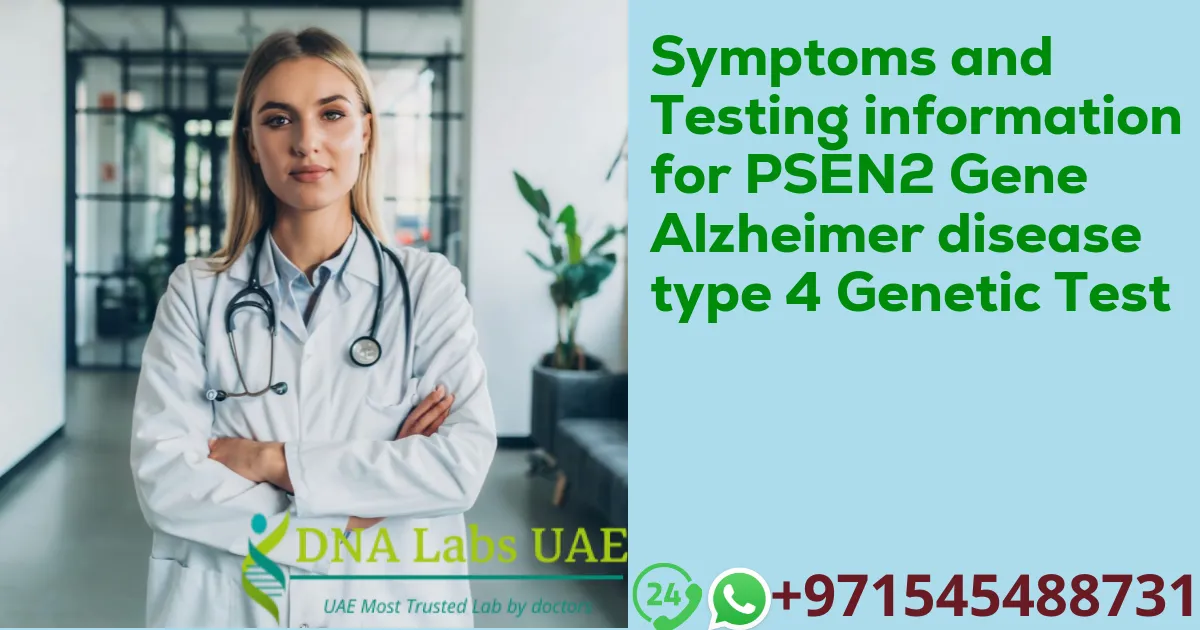 Symptoms and Testing information for PSEN2 Gene Alzheimer disease type 4 Genetic Test